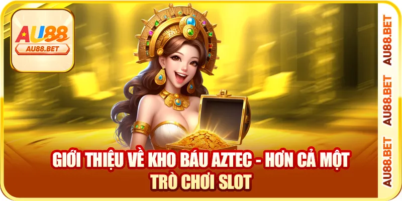 Giới thiệu về kho báu Aztec - hơn cả một trò chơi slot