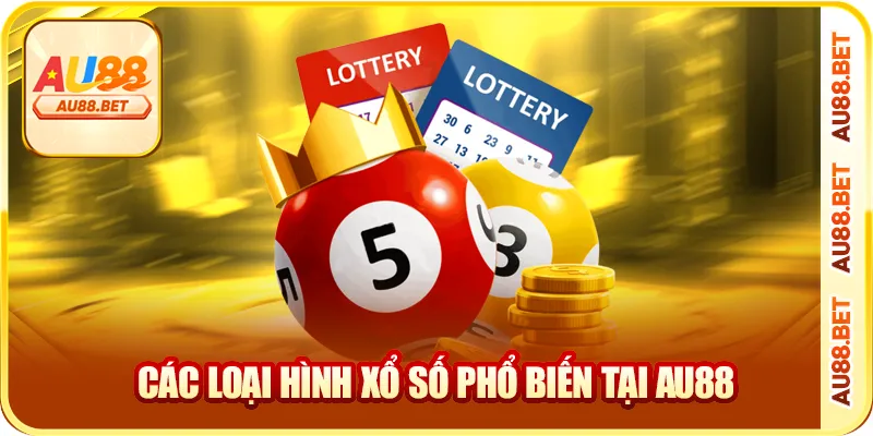 Các Loại Hình Xổ Số Phổ Biến Tại AU88